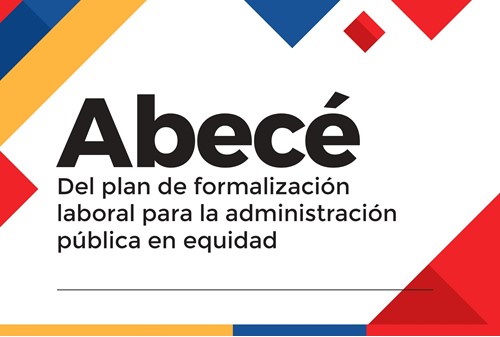 Abecé - Del plan de formalización laboral para la administración pública en equidad