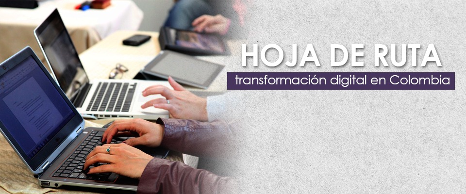 Lista la Hoja de Ruta para asumir la transformación digital en Colombia